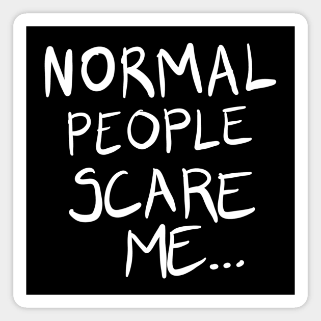 Normal People Scare Me... Magnet by VintageArtwork